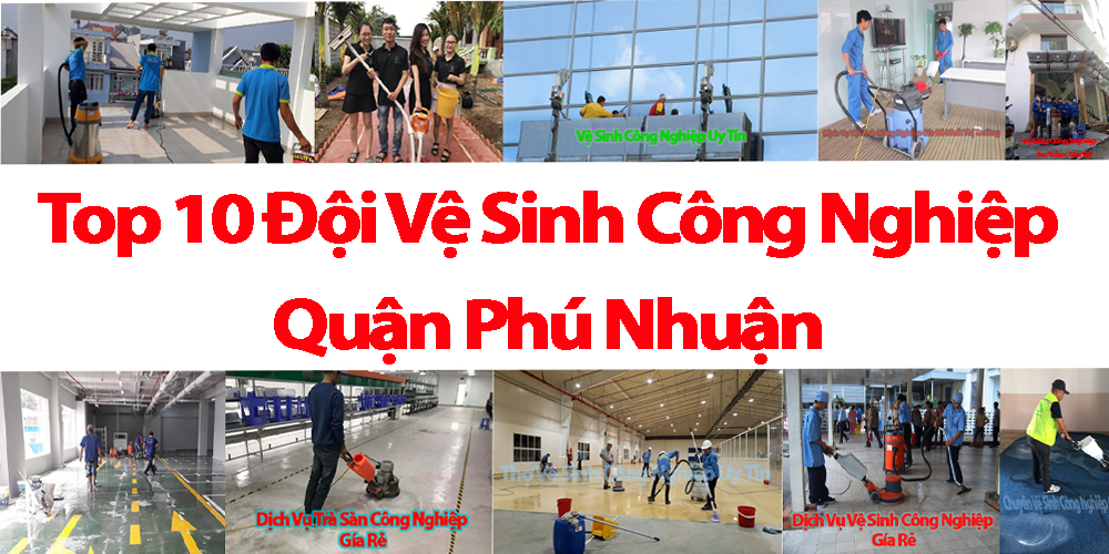 Top 10 Đội Vệ Sinh Công Nghiệp Quận Phú Nhuận Uy Tín - Phục Vụ Nhiệt Tình.